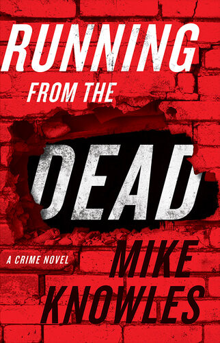 Running From The Dead A Crime Novel Mike Knowles