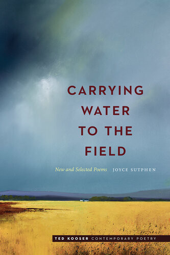 Carrying Water To The Field New And Selected Poems Joyce Sutphen