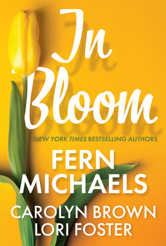 In Bloom Three Delightful Love Stories Perfect For Spring Reading Fern Michaels Lori Foster Carolyn Brown