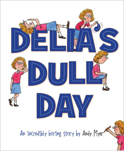 Delias Dull Day An Incredibly Boring Story Andy Myer