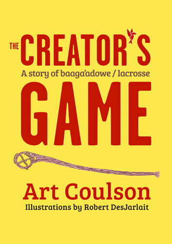 The Creators Game A Story Of Baagaadowelacrosse Art Coulson