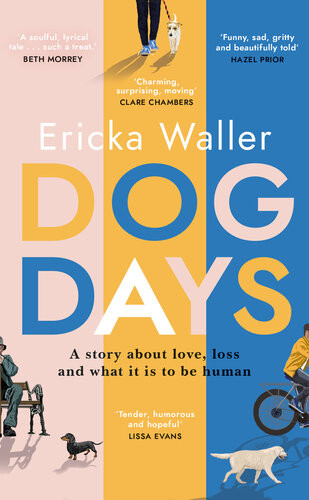 Dog Days The Heartwarming Heartbreaking Novel About Lifechanging Moments And Finding Joy Ericka Waller