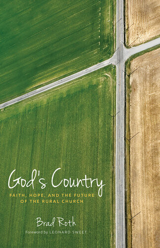 Gods Country Faith Hope And The Future Of The Rural Church Bradley Roth