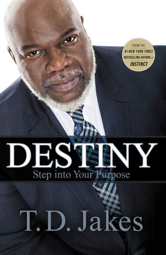 Destiny Step Into Your Purpose T D Jakes