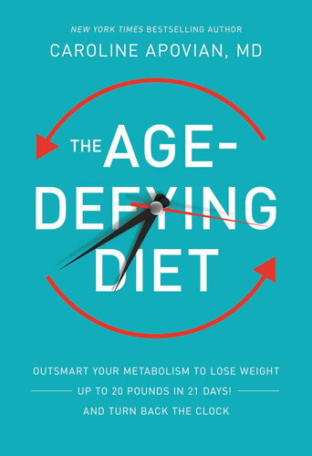 The Agedefying Diet Outsmart Your Metabolism To Lose Weightup To 20 Pounds In 21 Daysand Turn Back The Clock Caroline Apovian