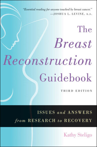 The Breast Reconstruction Guidebook Issues And Answers From Research To Recovery 3rd Edition 3rd Edition Kathy Steligo