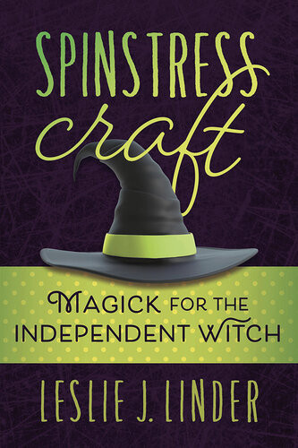 Spinstress Craft Magick For The Independent Witch Leslie J Linder