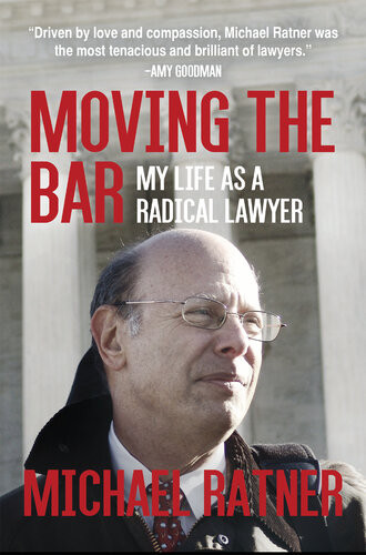 Moving The Bar My Life As A Radical Lawyer Michael Ratner