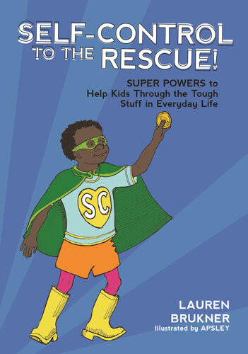 Selfcontrol To The Rescue Super Powers To Help Kids Through The Tough Stuff In Everyday Life Lauren Brukner