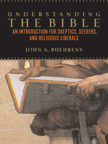 Understanding The Bible An Introduction For Skeptics Seekers And Religious Liberals John A Buehrens