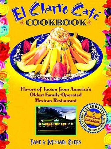 El Charro Caf Cookbook Flavors Of Tucson From Americas Oldest Familyoperated Mexican Restaurant Jane Michael Stern