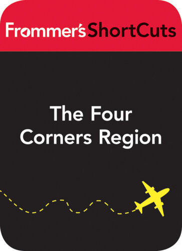 The Four Corners Region Land Of The Hopi Navajo Frommers Shortcuts Various Authors