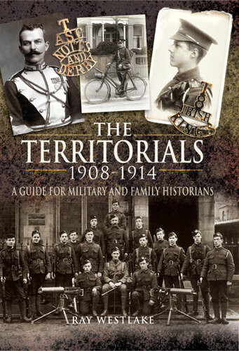 The Territorials 19081914 A Guide For Military And Family Historians Ray Westlake