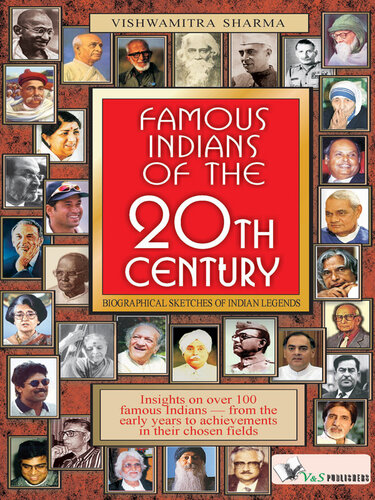 Famous Indians Of The 20th Century Insights On Over 100 Famous Indians From The Early Years To Achievements In Their Chosen Fields 1st Edition Vishwamitra Sharma