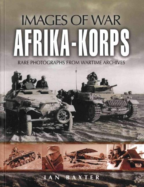Afrikakorps Images Of War 1st Edition Ian Baxter