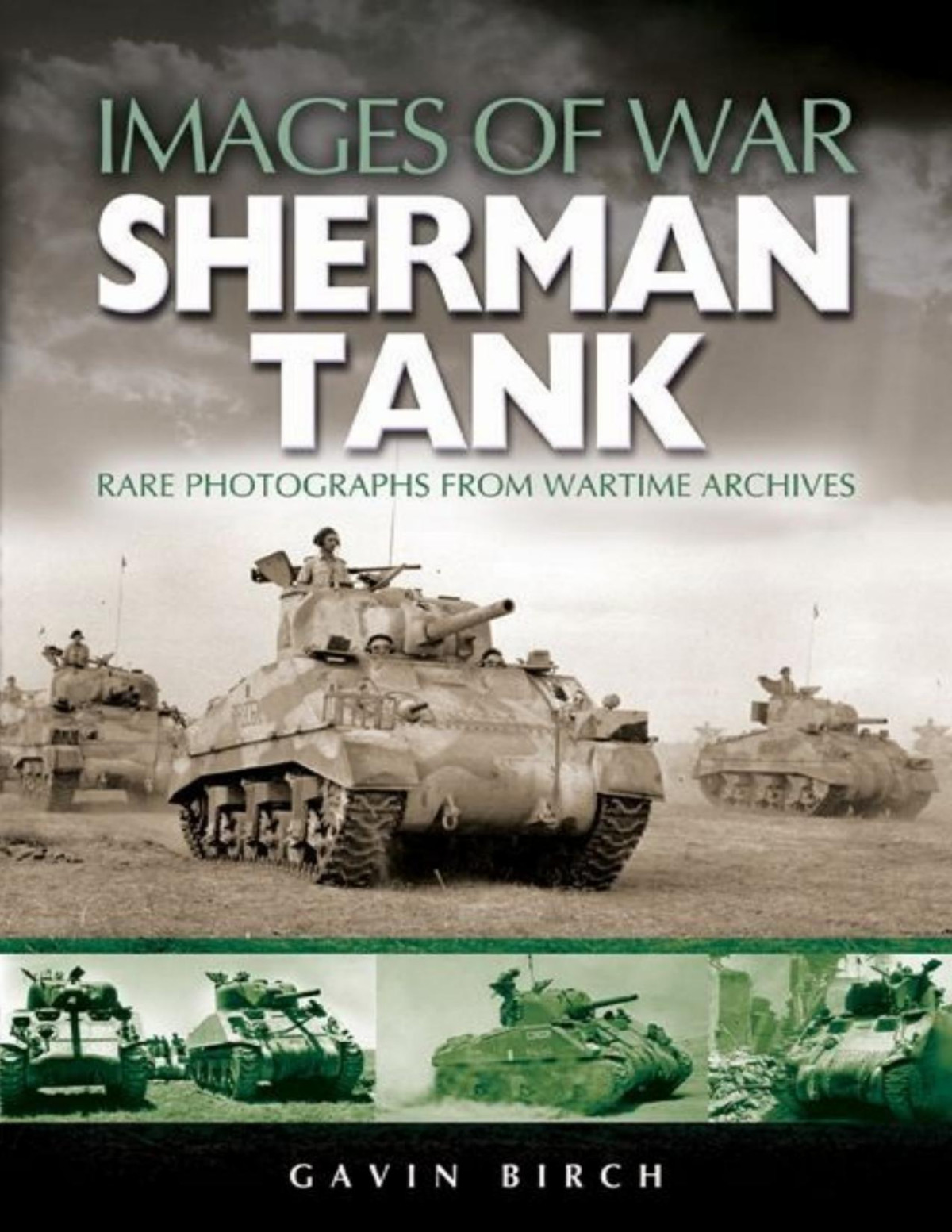 Sherman Tank Images Of War 1st Edition Gavin Birch