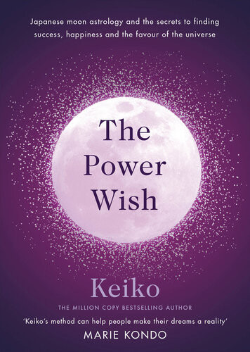 The Power Wish Japanese Moon Astrology And The Secrets To Finding Success Happiness And The Favour Of The Universe Keiko