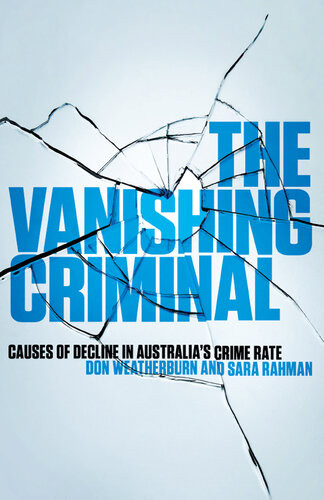 The Vanishing Criminal Causes Of Decline In Australias Crime Rate Don Weatherburn Sara Rahman