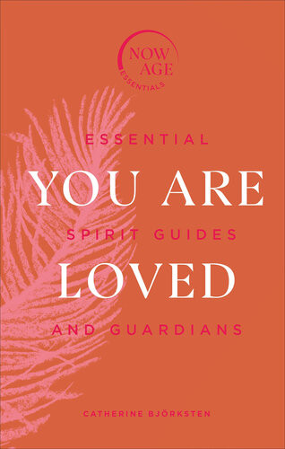 You Are Loved Essential Spirit Guides And Guardians Catherine Bjrksten