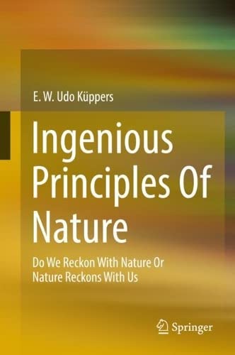 Ingenious Principles Of Nature Do We Reckon With Nature Or Nature Reckons With Us E W Udo Kppers