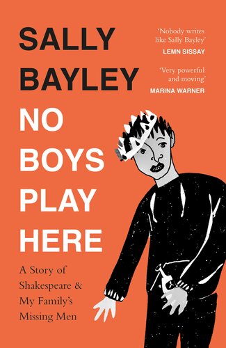 No Boys Play Here A Story Of Shakespeare And My Familys Missing Men Sally Bayley