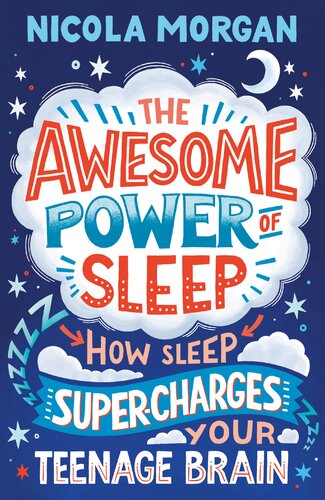 The Awesome Power Of Sleep How Sleep Supercharges Your Teenage Brain Nicola Morgan