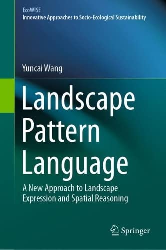 Landscape Pattern Language A New Approach To Landscape Expression And Spatial Reasoning Yuncai Wang
