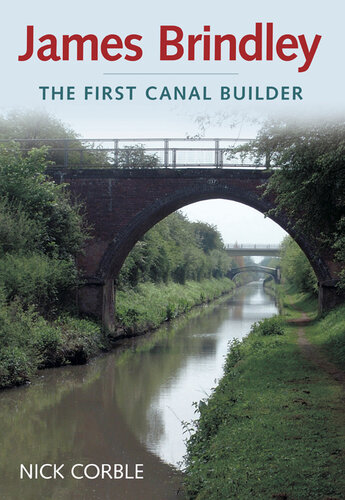James Brindley The First Canal Builder Nick Corble