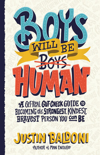 Boys Will Be Human A Getreal Gutcheck Guide To Becoming The Strongest Kindest Bravest Person You Can Be Justin Baldoni
