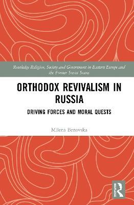 Orthodox Revivalism In Russia Driving Forces And Moral Quests Milena Benovska