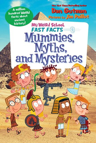 My Weird School Fast Facts Mummies Myths And Mysteries Dan Gutman