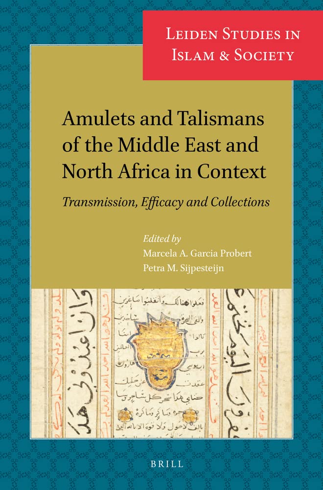 Amulets And Talismans Of The Middle East And North Africa In Context Transmission Efficacy And Collections Marcia A Garcia Probert Petra M Sijpesteijn