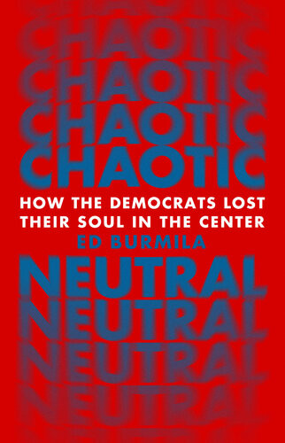 Chaotic Neutral How The Democrats Lost Their Soul In The Center Ed Burmila