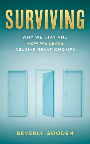 Surviving Why We Stay And How We Leave Abusive Relationships Beverly Gooden