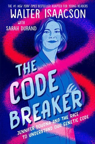 The Code Breaker Jennifer Doudna And The Race To Understand Our Genetic Code Young Adult Edition 1st Edition Walter Isaacson