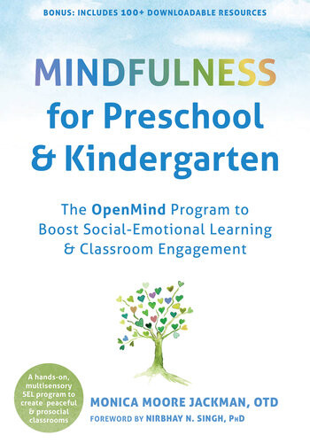 Mindfulness For Preschool And Kindergarten The Openmind Program To Boost Socialemotional Learning And Classroom Engagement Monica Moore Jackman