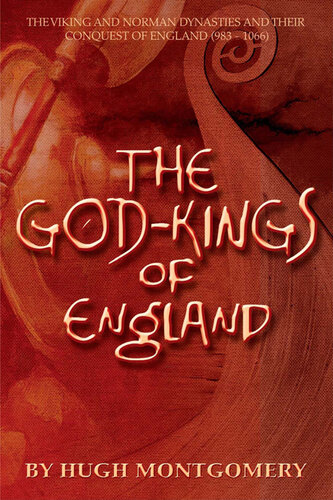 The Godkings Of England The Viking And Norman Dynasties And Their Conquest Of England 983 1066 Hugh Montgomery