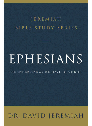 Ephesians The Inheritance We Have In Christ David Jeremiah