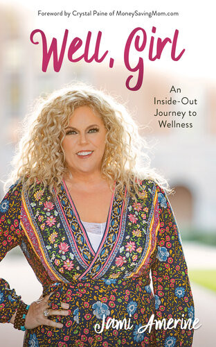 Well Girl An Insideout Journey To Wellness Jami Amerine