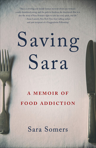 Saving Sara A Memoir Of Food Addiction Sarasomers