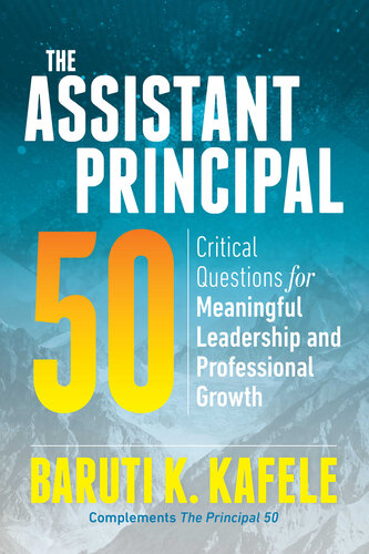The Assistant Principal 50 Critical Questions For Meaningful Leadership And Professional Growth Baruti K Kafele