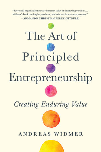 The Art Of Principled Entrepreneurship Creating Enduring Value Andreas Widmer