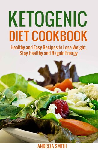 Ketogenic Diet Cookbook Healthy And Easy Recipes To Lose Weight Stay Healthy And Regain Energy Macrobiotics Andreia Smith