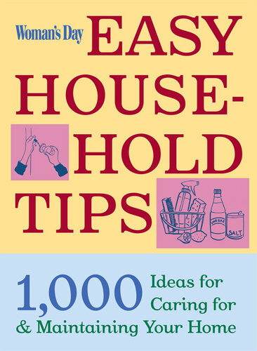 Womans Day Easy Household Tips 1000 Ideas For Caring For And Maintaining Your Home Editors Of Womans Day