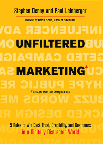 Unfiltered Marketing 5 Rules To Win Back Trust Credibility And Customers In A Digitally Distracted World Stephen Denny Paul Leinberger