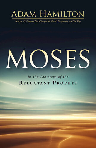 Moses In The Footsteps Of The Reluctant Prophet Rev Adam Hamilton