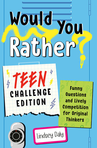 Would You Rather Teen Challenge Edition Funny Questions Lively Competition For Original Thinkers Lindsey Daly