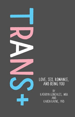 Trans Love Sex Romance And Being You Kathryn Gonzales Karen Rayne