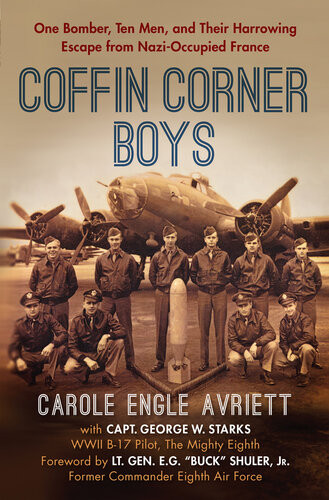 Coffin Corner Boys One Bomber Ten Men And Their Harrowing Escape From Nazioccupied France Carole Engle Avriett