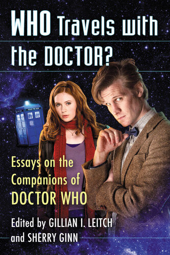 Who Travels With The Doctor Essays On The Companions Of Doctor Who Gillian I Leitch